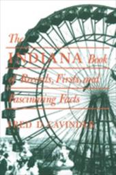 Indiana Book of Records, Firsts, and Interesting Facts Indiana Book of Records, Firsts, and Interesting Facts