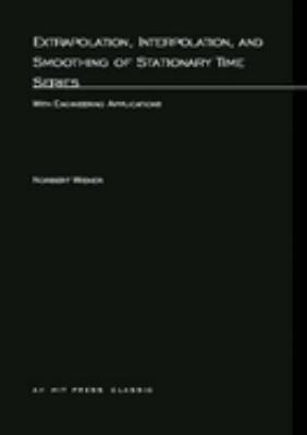 Extrapolation, interpolation and smoothing of stationary time series Norbert Wiener