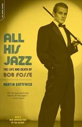 All His Jazz: The Life & Death of Bob Fosse All His Jazz: The Life & Death of Bob Fosse