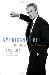 American Rebel: The Life of Clint Eastwood American Rebel: The Life of Clint Eastwood