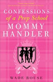 Confessions of a Prep School Mommy Handler: A Memoir Confessions of a Prep School Mommy Handler: A Memoir