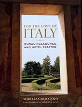For the Love of Italy: Rural Pleasures and Hotel Estates For the Love of Italy: Rural Pleasures and Hotel Estates