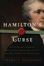 Hamilton's Curse: How Jefferson's Archenemy Betrayed the American Revolution--And What It Means for Americans Today Hamilton's Curse: How Jefferson's Archenemy Betrayed the American Revolution--And What It Means for Americans Today