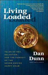 Living Loaded: Tales of Sex, Salvation, and the Pursuit of the Never-Ending Happy Hour Living Loaded: Tales of Sex, Salvation, and the Pursuit of the Never-Ending Happy Hour