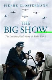 The Big Show: The Greatest Pilot's Story of World War II The Big Show: The Greatest Pilot's Story of World War II