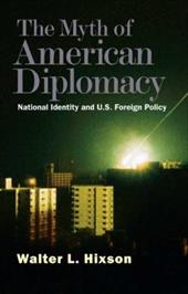 The Myth of American Diplomacy: National Identity and U.S. Foreign Policy The Myth of American Diplomacy: National Identity and U.S. Foreign Policy