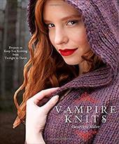 Vampire Knits: Projects to Keep You Knitting from Twilight to Dawn Vampire Knits: Projects to Keep You Knitting from Twilight to Dawn