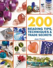 200 Beading Tips, Techniques & Trade Secrets 200 Beading Tips, Techniques & Trade Secrets