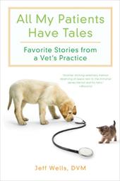 All My Patients Have Tales: Favorite Stories from a Vet's Practice All My Patients Have Tales: Favorite Stories from a Vet's Practice