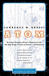 Atom: A Single Oxygen Atom's Odyssey from the Big Bang to Life on Earth... and Beyond Atom: A Single Oxygen Atom's Odyssey from the Big Bang to Life on Earth... and Beyond