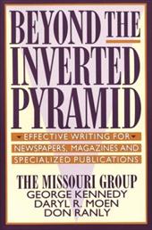 Beyond the Inverted Pyramid: Effective Writing for Newspapers, Magazines and Specialized Publications Beyond the Inverted Pyramid: Effective Writing for Newspapers, Magazines and Specialized Publications