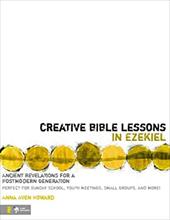 Creative Bible Lessons in Ezekiel: Ancient Revelations for a Postmodern Generation Creative Bible Lessons in Ezekiel: Ancient Revelations for a Postmodern Generation