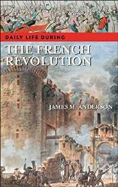 Daily Life During the French Revolution Daily Life During the French Revolution