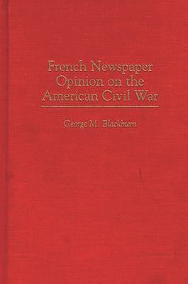French Newspaper Opinion on the American Civil War (Contributions in American History) George M. Blackburn