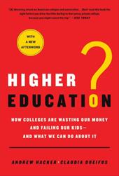 Higher Education?: How Colleges Are Wasting Our Money and Failing Our Kids; And What We Can Do about It Higher Education?: How Colleges Are Wasting Our Money and Failing Our Kids; And What We Can Do about It