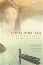 Leaving Mother Lake: A Girlhood at the Edge of the World Leaving Mother Lake: A Girlhood at the Edge of the World