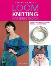 Loom Knitting Pattern Book: 38 Easy, No-Needle Designs for All Loom Knitters Loom Knitting Pattern Book: 38 Easy, No-Needle Designs for All Loom Knitters