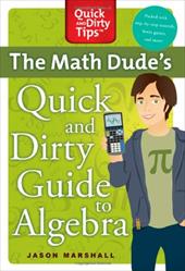 The Math Dude's Quick and Dirty Guide to Algebra The Math Dude's Quick and Dirty Guide to Algebra