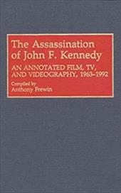 The Assassination of John F. Kennedy: An Annotated Film, TV, and Videography, 1963-1992