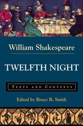 Twelfth Night or What You Will: Texts and Contexts Twelfth Night or What You Will: Texts and Contexts