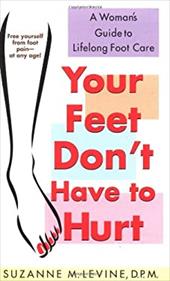 Your Feet Don't Have to Hurt: A Woman's Guide to Lifelong Foot Care by 