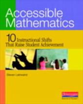 Accessible Mathematics: 10 Instructional Shifts That Raise Student Achievement Accessible Mathematics: 10 Instructional Shifts That Raise Student Achievement