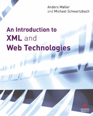 An Introduction to Xml And Web Technologies Anders Mller and Michael I. Schwartzbach