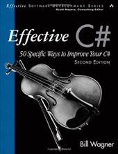 Effective C#: 50 Specific Ways to Improve Your C# Effective C#: 50 Specific Ways to Improve Your C#