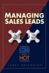 Managing Sales Leads: Turning Cold Prospects Into Hot Customers Managing Sales Leads: Turning Cold Prospects Into Hot Customers