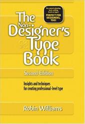 The Non-Designer's Type Book: Insights and Techniques for Creating Professional-Level Type