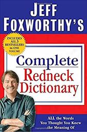 Jeff Foxworthy's Complete Redneck Dictionary: All the Words You Thought You Knew the Meaning of Jeff Foxworthy's Complete Redneck Dictionary: All the Words You Thought You Knew the Meaning of