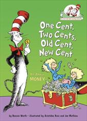 One Cent, Two Cents, Old Cent, New Cent: All about Money One Cent, Two Cents, Old Cent, New Cent: All about Money