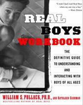 Real Boys Workbook: The Definitive Guide to Understanding and Interacting with Boys of All Ages Real Boys Workbook: The Definitive Guide to Understanding and Interacting with Boys of All Ages