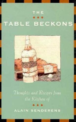 The Table Beckons: Thoughts and Recipes from the Kitchen of Alain Senderens Alain Senderens and Izhar Cohen