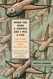 When You Were a Tadpole and I Was a Fish: And Other Speculations about This and That When You Were a Tadpole and I Was a Fish: And Other Speculations about This and That