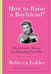 How to Raise a Boyfriend How to Raise a Boyfriend