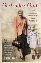 Gertruda's Oath: A Child, a Promise, and a Heroic Escape During World War II Gertruda's Oath: A Child, a Promise, and a Heroic Escape During World War II