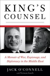 King's Counsel: A Memoir of War, Espionage, and Diplomacy in the Middle East King's Counsel: A Memoir of War, Espionage, and Diplomacy in the Middle East