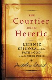 The Courtier and the Heretic: Leibniz, Spinoza, and the Fate of God in the Modern World The Courtier and the Heretic: Leibniz, Spinoza, and the Fate of God in the Modern World