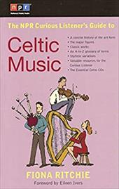 The NPR Curious Listener's Guide to Celtic Music The NPR Curious Listener's Guide to Celtic Music