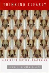 Thinking Clearly: A Guide to Critical Reasoning Thinking Clearly: A Guide to Critical Reasoning
