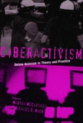 Cyberactivism: Online Activism in Theory and Practice Cyberactivism: Online Activism in Theory and Practice