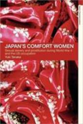 Japan's Comfort Women: Sexual Slavery and Prostitution During World War II and the Us Occupation Japan's Comfort Women: Sexual Slavery and Prostitution During World War II and the Us Occupation