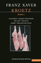 Kroetz Plays: 1: The Farmyard, Request Programme, the Nest, Tom Fool, Through the Leaves, Desire Kroetz Plays: 1: The Farmyard, Request Programme, the Nest, Tom Fool, Through the Leaves, Desire