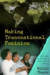 Making Transnational Feminism: Rural Women, NGO Activists, and Northern Donors in Brazil Making Transnational Feminism: Rural Women, NGO Activists, and Northern Donors in Brazil