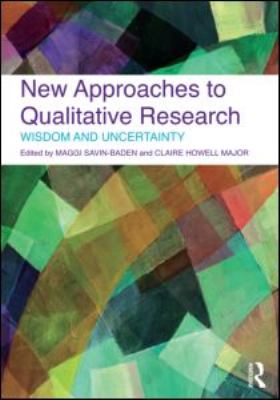 New Approaches to Qualitative Research: Wisdom and Uncertainty Claire Howell Major, Maggi Savin-Baden