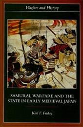 Samurai, Warfare and the State in Early Medieval Japan