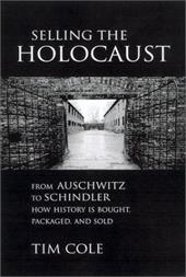 Selling the Holocaust: From Auschwitz to Schindler, How History is Bought, Packaged, and Sold Selling the Holocaust: From Auschwitz to Schindler, How History is Bought, Packaged, and Sold