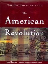 The Historical Atlas of the American Revolution The Historical Atlas of the American Revolution