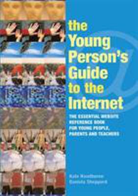 The Young Person's Guide to the Internet: The Essential Website Reference Book for Young People, Parents and Teachers Kate Hawthorne and Daniela Sheppard